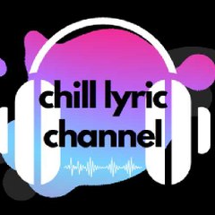 Chill Lyric Channel