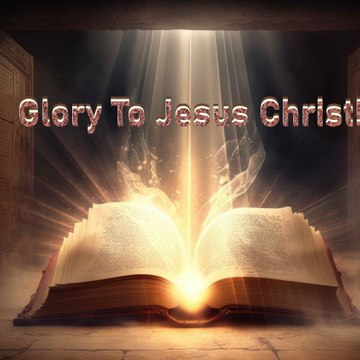 Glory To Jesus Christ!