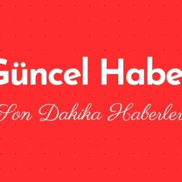 Güncel Son dakika Haberleri
