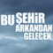 Bu Şehir Arkandan Gelecek