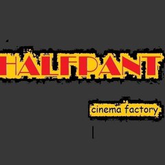 HALF PANT cinema factory