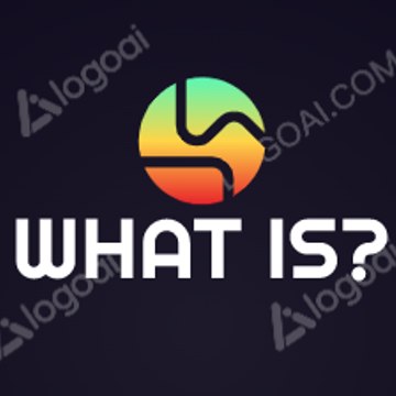 WHAT IS?