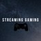 Streaming Gaming