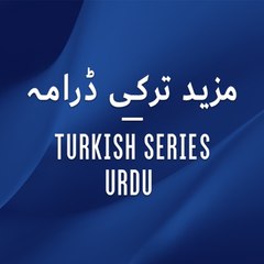 Turkish Series Urdu - مزید ترکی ڈرامہ