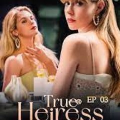 TRUE HEIRESS 《 ShortMax Drama Movie 》 FULL-EPISODE