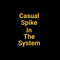 CasualSpikeInTheSystem