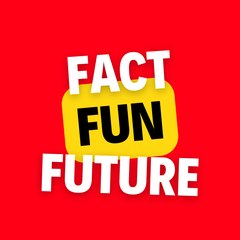 Fact Fun Future
