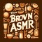 Your Brown ASMR