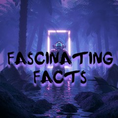 FASCINATING FACTS