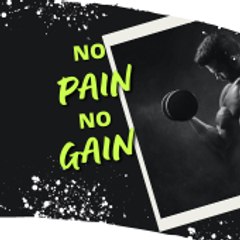 No Pain, No Gain