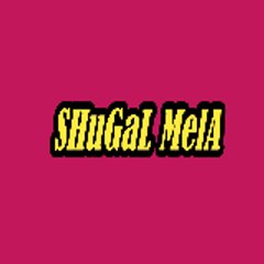 SHuGaL MelA