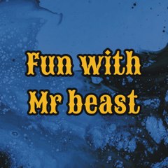 Fun with Mr Beast