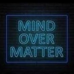 Mind Over Matter