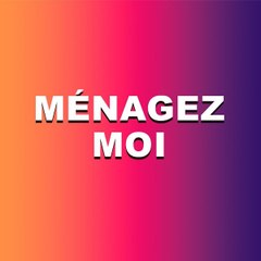 Ménagez-moi