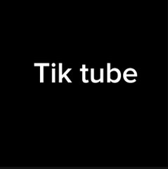 Tik tube