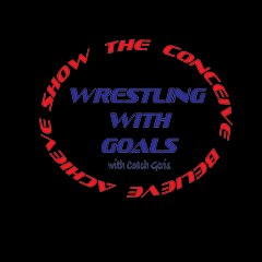 Wrestling with Goals  Podcast