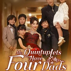 My Quintuplets Have Four Dads - ShortMax 《Full Ep》