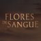 Flores de Sangue - Kan Çiçekleri