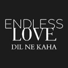 Endless Love - Dil Ne Kaha - Kara Sevda