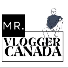 Mr. Vlogger CANADA