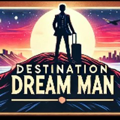 DESTINATION DREAM MAN