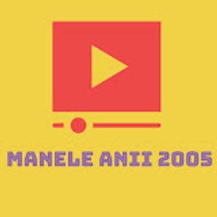 Manele anii 2005