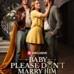 Baby, Please Don't Marry Him ~《Full Episode》~