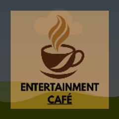 ENTERTAINMENT CAFÉ