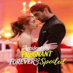 Accidentally Pregnant Forever Spoiled〈Full Movie〉