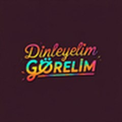Dinleyelim Görelim