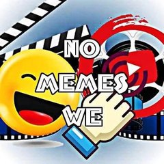NO MEMES WE