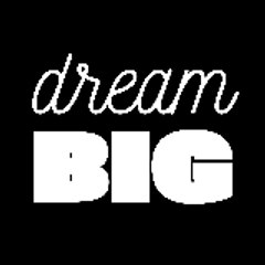DREAM BIG