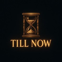 Till Now
