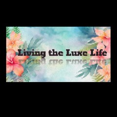 Living the Luxe Life