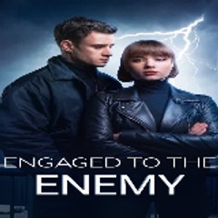 Engaged to the Enemy 《 FULL' MOVIE 》