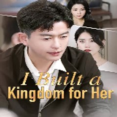 I Built a Kingdom for Her〚FULL MOVIE〛