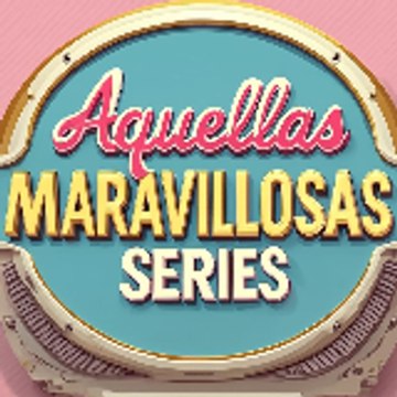 Aquellas Maravillosas Series