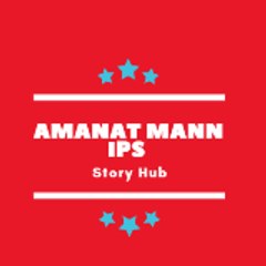 Amanat Mann IPS Story Hub