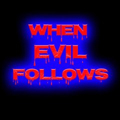 WHEN EVIL FOLLOWS