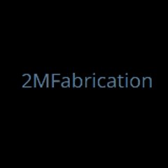 2M Fabrication