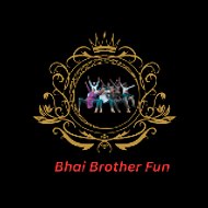 Bhai Brother Fun