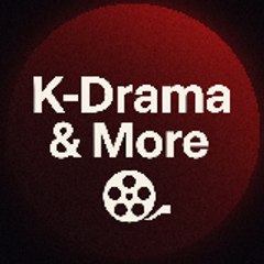 K-Drama & More