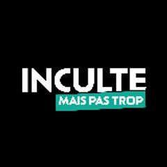 INCULTE MAIS PAS TROP