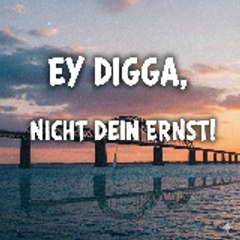 Ey Digga, nicht dein Ernst