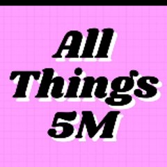 All Things 5M