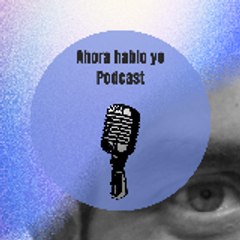 Ahora hablo yo podcast