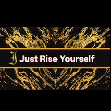 Just Rise Yourself