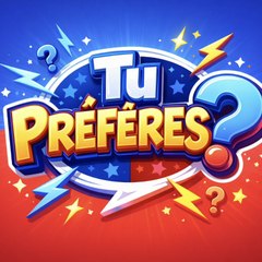 Tu Préfères ?