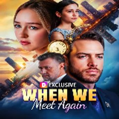 When We Meet Again 《 FULL EPISODE 》