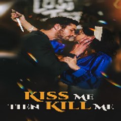 Kiss Me Then Kill Me